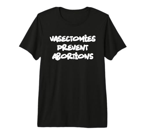 Vasectomies Prevent Abortions Funny Vasectomy Premium Tri-blend T-Shirt