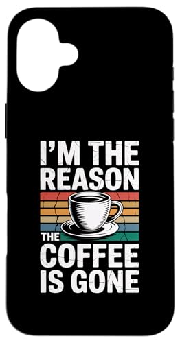 I'm The Reason The Coffee Is Gone �X�}�z�P�[�X iPhone 16 Plus �p
