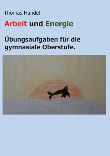 Arbeit und Energie: Übungsaufgaben für die gymnasiale Oberstufe.