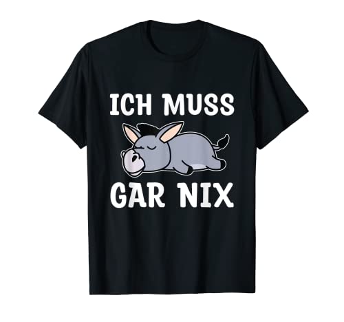Ich muss Gar Nix Drôle Fauler Âne T-Shirt