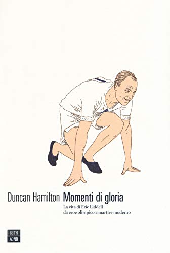 Momenti Di Gloria. La Vita Di Eric Liddell Da Eroe Olimpico A Martire Moderno