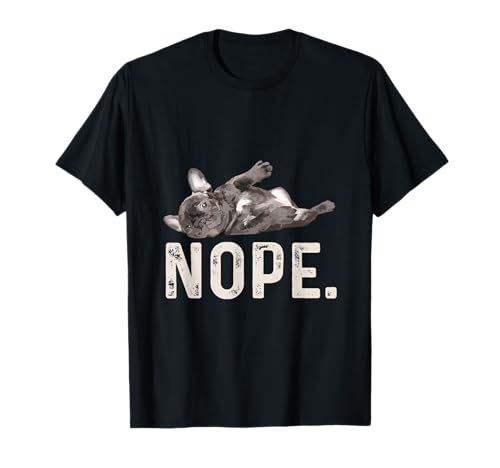 Nope Lazy French Bulldog Dog Lover Gift T-Shirt T-Shirt