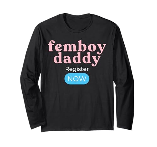 Femboy Daddy Register Now Long Sleeve T-Shirt
