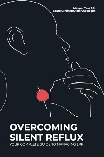 OVERCOMING SILENT REFLUX: YOUR COMPLETE GUIDE TO MANAGING LPR