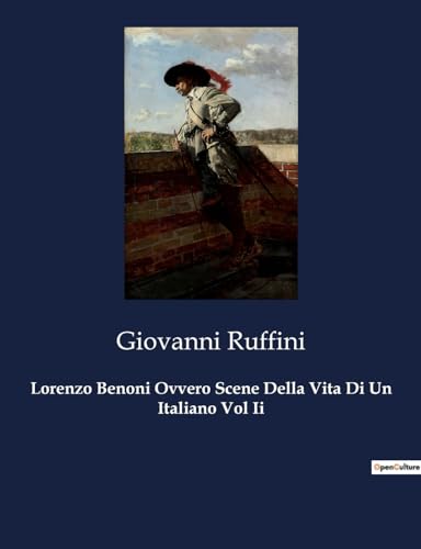 Lorenzo Benoni Ovvero Scene Della Vita Di Un Italiano Vol Ii: Il viaggio di un giovane verso la libertà in un'Italia in trasformazione (Italian Edition)