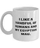 Egyptian Mau Cat Gifts For Cat Lovers, I Like a Handful of Humans and My, Gag Egyptian Mau Cat 11oz 15oz Mug, Cup From Friends, , Cat toys, Catnip, Scratching post, Litter box, Food bowl, Pet carrier
