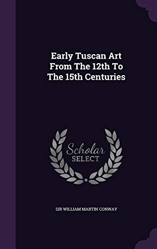 Early Tuscan Art From The 12th To The 15th Cent... 1343074150 Book Cover