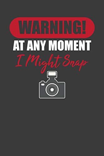Warning! At Any Moment I Might Snap: Photographer Paparazzi Camera Lover Gift