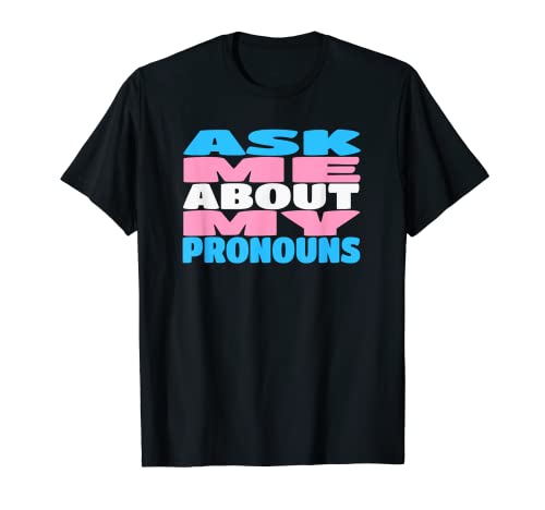 Trans Pride Flag Ask Me About My Pronouns LGBTQ Transgender T-Shirt