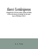 Alumni cantabrigienses; a biographical list of all known students, graduates and holders of office...