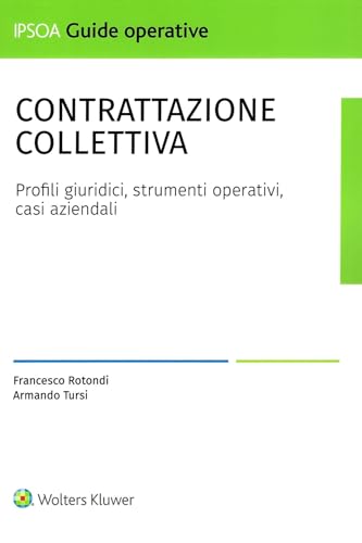 Contrattazione collettiva. Profili giuridici, strumenti operativi, casi aziendali