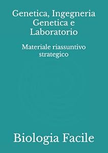 Genetica, Ingegneria Genetica e Laboratorio: Materiale riassuntivo strategico