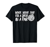 Never Never Never Use A Joker In A Pair T-Shirt