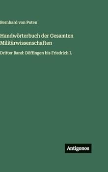 Handwörterbuch der Gesamten Militärwissenschaften: Dritter Band: Döffingen bis Friedrich I.