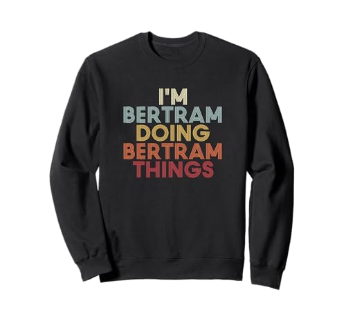 Bertram name I'm Bertram doing Bertram personalized name or surname for a birthday party. I'm Bertram doing Bertram name customized name custom name is funny first name retro vintage text as a fun family name last name novelty.