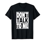 Don't Talk to Me T-Shirt