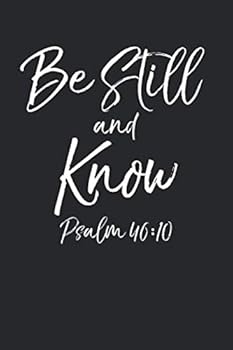 Be Still and Know - Psalm 46:10 : Inspirational Christian Devotional Journal with Blank Pages and Notebook to Take Sermon and Bible Study Notes