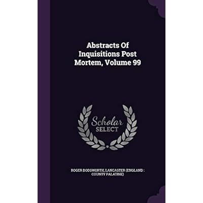 Abstracts Of Inquisitions Post Mortem, Volume 99