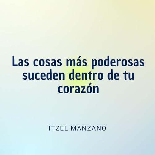 Las cosas m&aacute;s poderosas suceden dentro de tu coraz&oacute;n | Conferencia 25-01-26