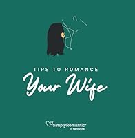 FAMILYLIFE Simply Romantic Tips for Romancing your Wife – Christian Books for Married Couples – Follow the Path to a Loving Marriage 1602006458 Book Cover