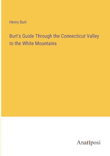 Burt's Guide Through the Connecticut Valley to the White Mountains