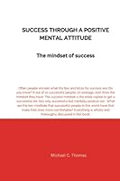 Success Through a Positive Mental Attitude: The mindset of success B0F79K2DFF Book Cover