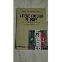 Tiene futuro el PRI?: Entre la supervivencia democratica y la desintegracion total (Raya en el agua) 9700509303 Book Cover