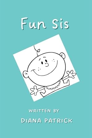 Amazon.com: Fun Sis: 9781499676242: Patrick, Diana L., Daulton, Donna ...