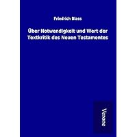 &Uuml;ber Notwendigkeit und Wert der Textkritik des Neuen Testamentes