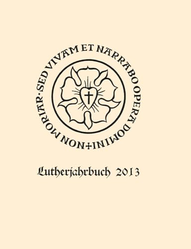 Lutherjahrbuch 80. Jahrgang 2013: Organ Der Internationalen Lutherforschung (German Edition)