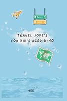 Travel jokes for kids aged 6-10 B0F6D3HWHK Book Cover