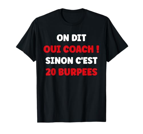 Humour coach On dit oui coach sinon c'est 20 burpees T-Shirt