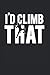 I'd Climb That: Cooles Kletterer & Boulderer Notizbuch, Berg Natur Klettern & Bouldering Geschenk Spruch, Kariert 120 Seiten, A5.