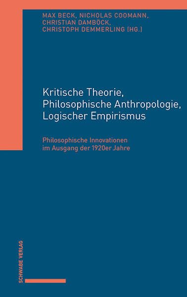 Kritische Theorie, Philosophische Anthropologie, Logischer Empirismus: Philosophische Innovationen im Ausgang der 1920er Jahre