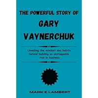 The Powerful Story of Gary Vaynerchuk
