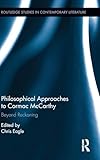 Philosophical Approaches to Cormac McCarthy: Beyond Reckoning (Routledge Studies in Contemporary Literature)