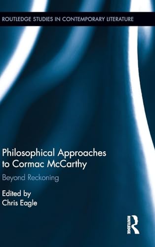 Philosophical Approaches to Cormac McCarthy: Beyond Reckoning (Routledge Studies in Contemporary Literature)