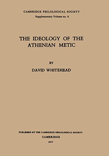 The Ideology of the Athenian Metic (Proceedings of the Cambridge Philological Society Supplementary Volume Book 4)