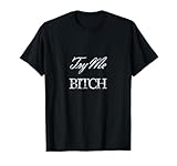 Try Me Bitch Tee T-Shirt