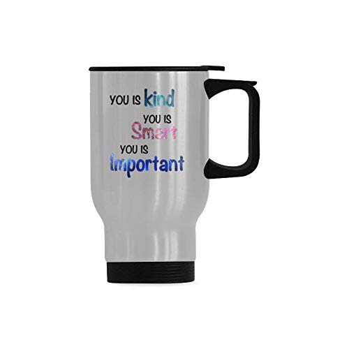 Funny Travel Mug You is kind you is smart you is important Stainless Steel Coffee Cup, Funny Gifts for Christmas Birthday Mug, 14 Ounce Travel Mug Tea Cup