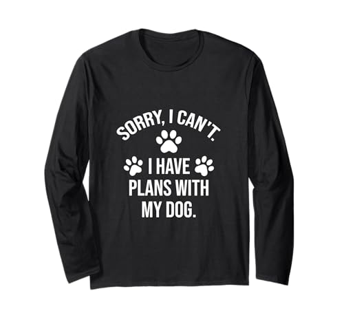 Sorry I Can't - I Have Plans With My Dog Funny Pet Citazione Maglia a Manica