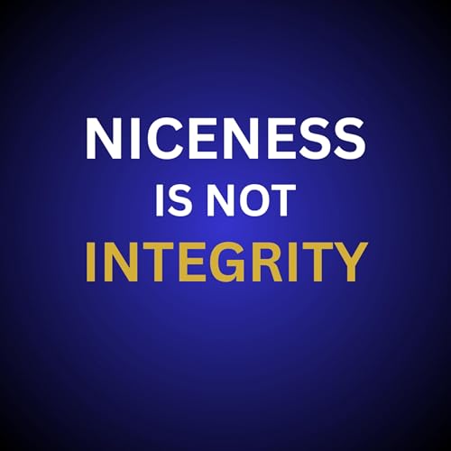 Episode 029: Niceness vs Integrity