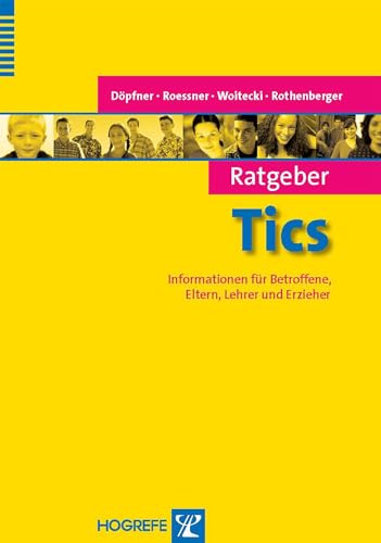 Ratgeber Tics: Informationen für Betroffene, Eltern, Lehrer und Erzieher