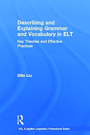 Describing and Explaining Grammar and Vocabulary in ELT: Key Theories and Effective Practices book cover