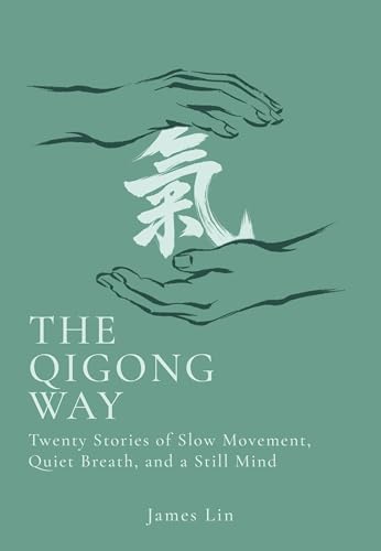 The Qigong Way: Twenty Stories of Slow Movement, Quiet Breath, and a Still Mind — Includes Reflections