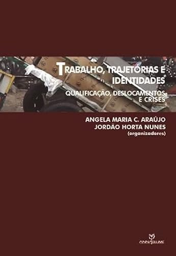 Trabalho, trajetórias e identidades qualificação, deslocamentos e crises