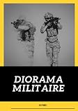  Diorama Militaire: Diorama Militaire : Carnet Pour Vos Projets De Modélisme Militaire  Registre d’Aide à La Préparation De Vos Dioramas  Nombreuses ... Pour Un Classement Rapide  Broché 123 Pages