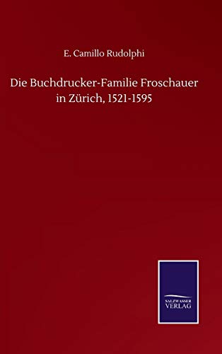 Die Buchdrucker-Familie Froschauer in Zürich, 1521-1595 (German Edition)