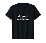 do good in silence youth saying T-Shirt