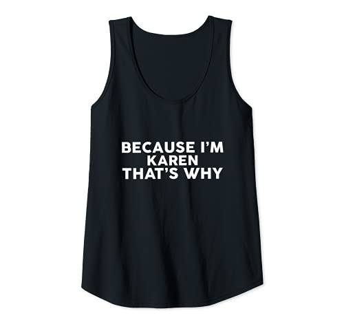 Mujer Because I'm KAREN That's Why - Nombre de la camiseta Camiseta sin Mangas